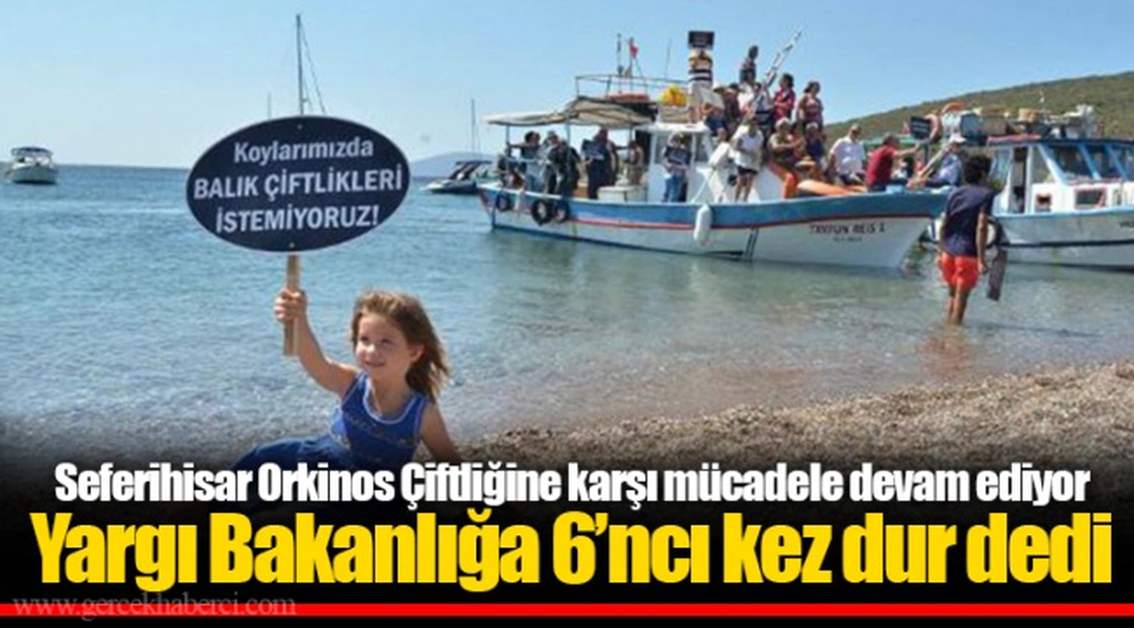 Seferihisar Orkinos Çiftliğine karşı mücadele devam ediyor  Yargı Bakanlığa 6’ncı kez dur dedi