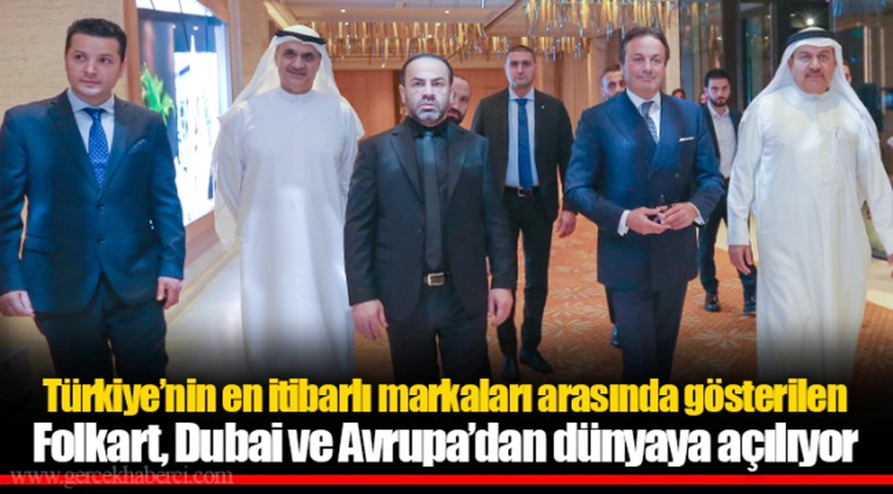 Türkiye’nin en itibarlı markaları arasında gösterilen  Folkart, Dubai ve Avrupa’dan dünyaya açılıyor