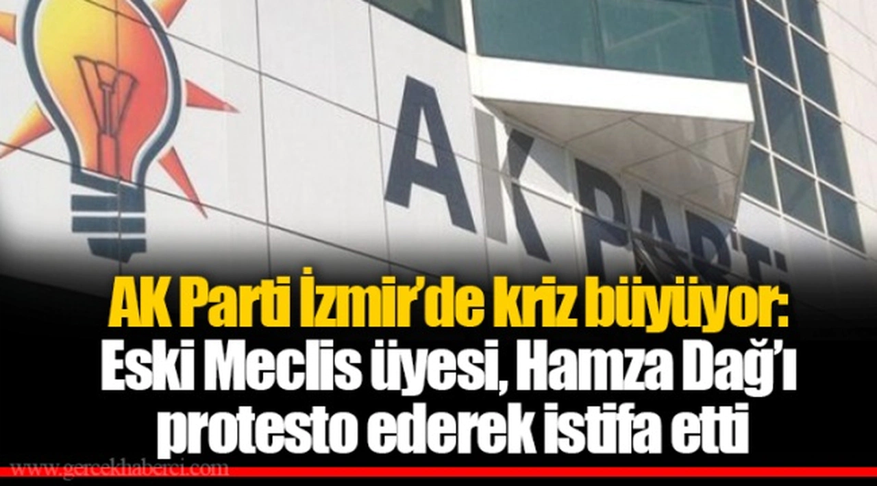 AK Parti İzmir'de kriz büyüyor: Eski Meclis üyesi, Hamza Dağ'ı protesto ederek istifa etti