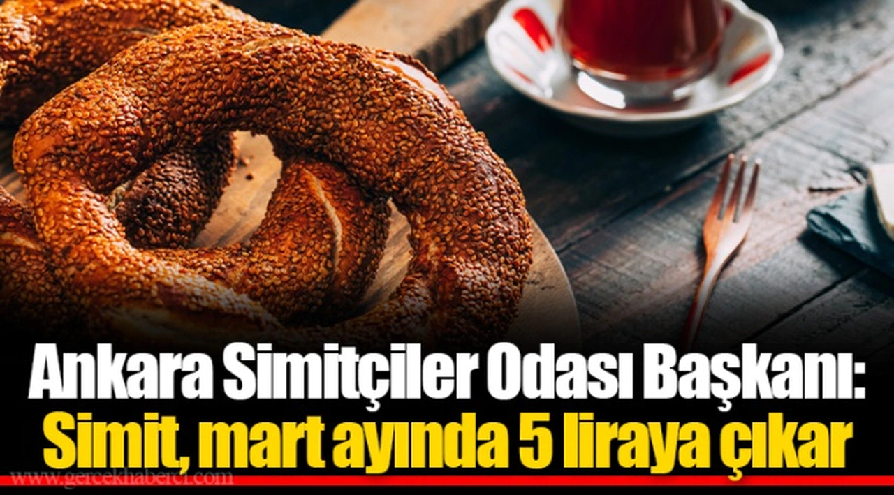 Ankara Simitçiler Odası Başkanı: Simit, mart ayında 5 liraya çıkar