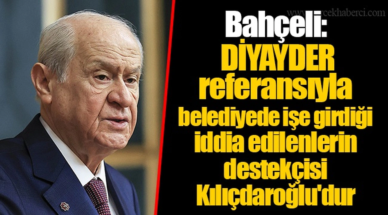 Bahçeli: DİYAYDER referansıyla belediyede işe girdiği iddia edilenlerin destekçisi Kılıçdaroğlu'dur