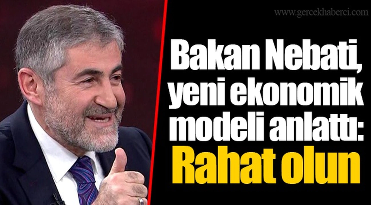 Bakan Nebati, yeni ekonomik modeli anlattı: Rahat olun