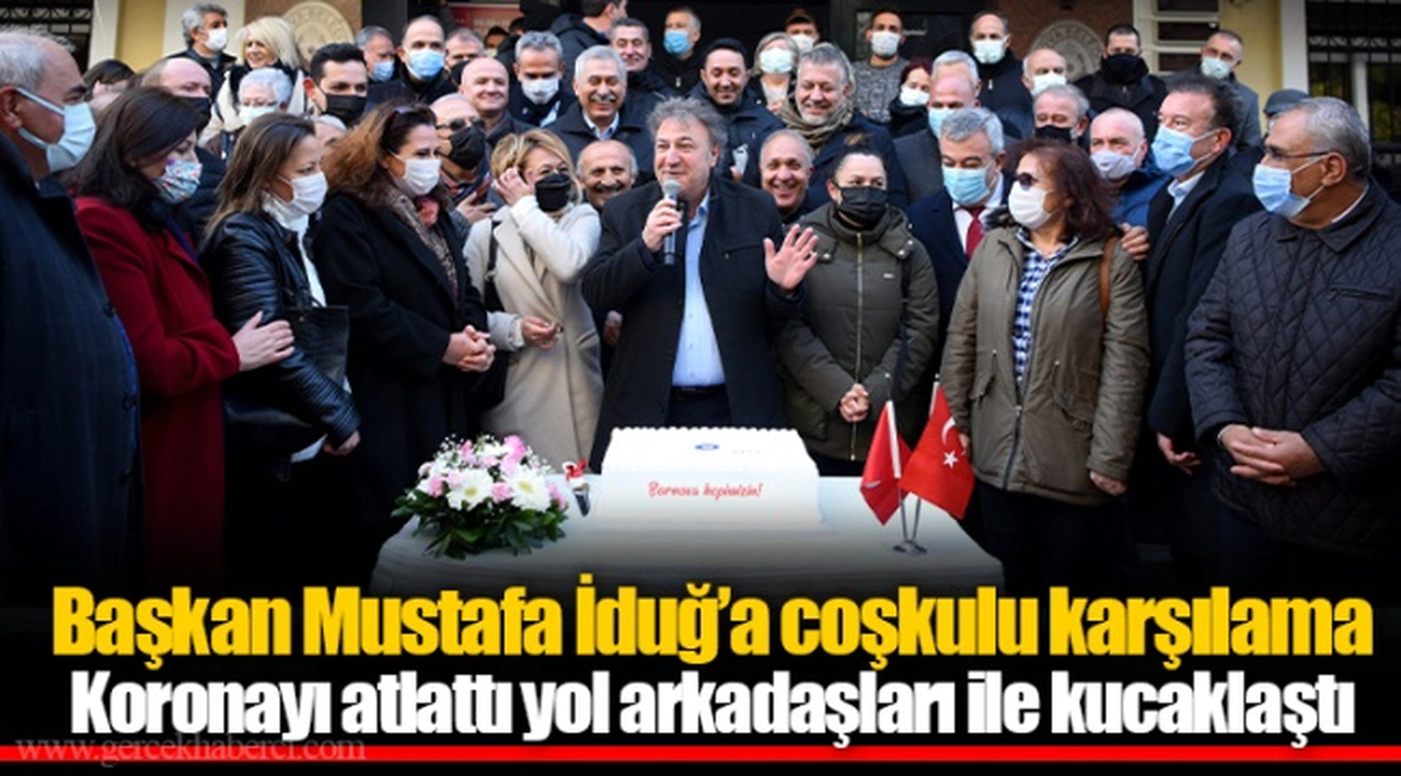 Başkan Mustafa İduğ’a coşkulu karşılama