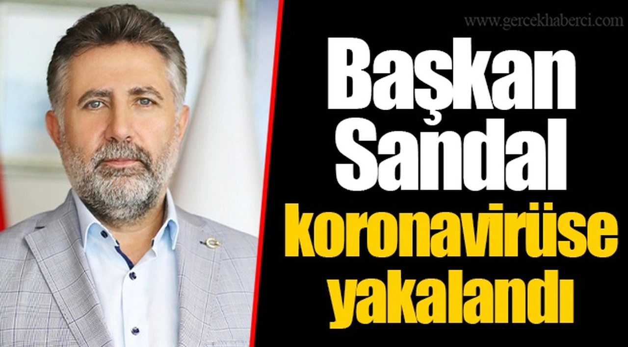 Başkan Sandal koronavirüse yakalandı
