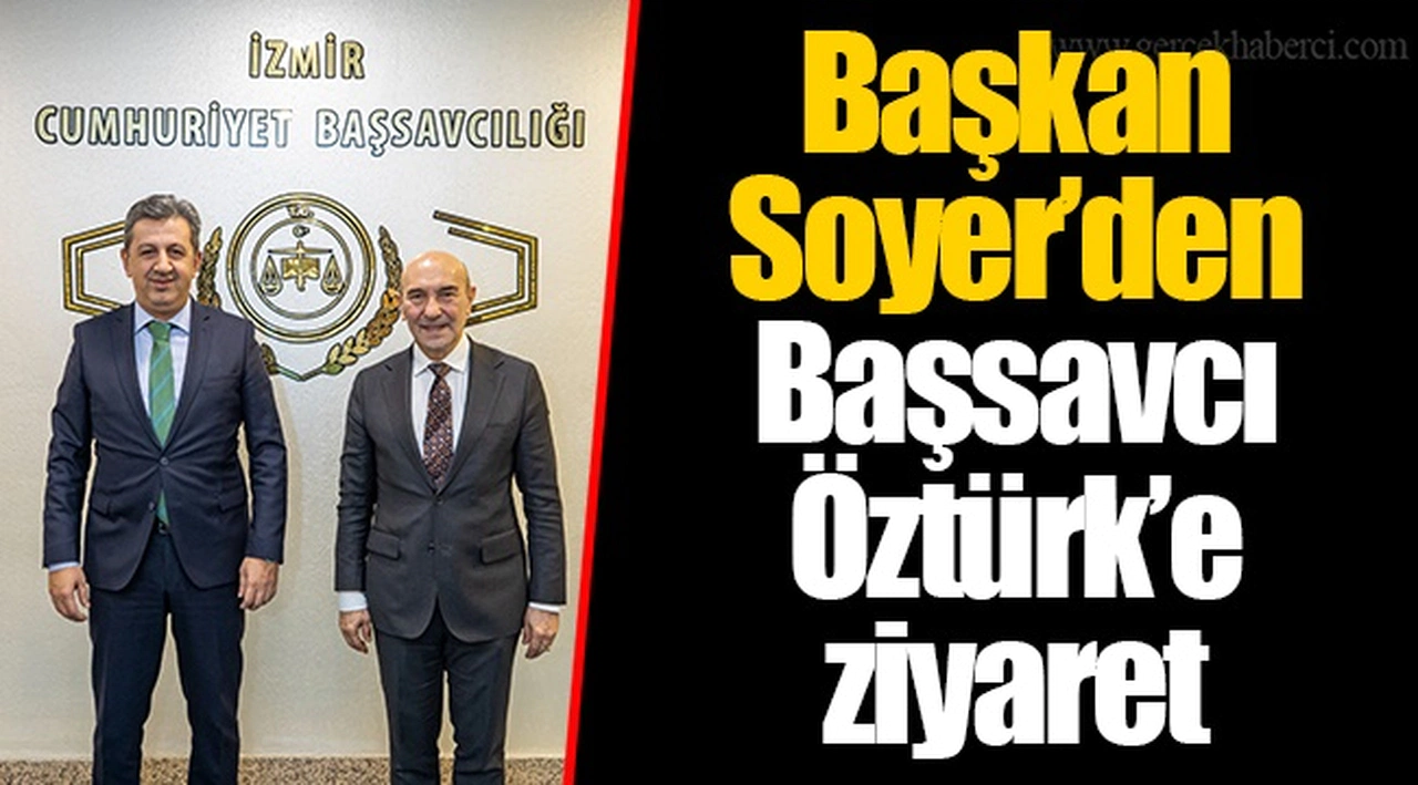 Başkan Soyer’den Başsavcı Öztürk’e ziyaret