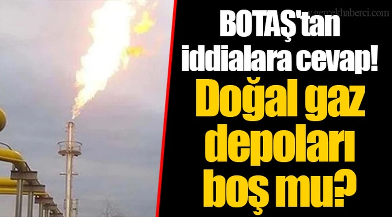 BOTAŞ'tan iddialara cevap! Doğal gaz depoları boş mu?