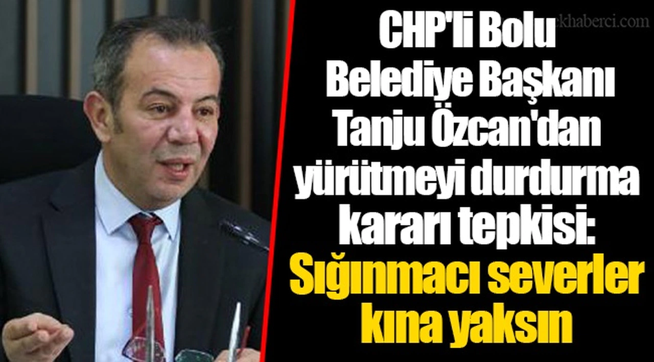 CHP'li Bolu Belediye Başkanı Tanju Özcan'dan yürütmeyi durdurma kararı tepkisi: Sığınmacı severler kına yaksın
