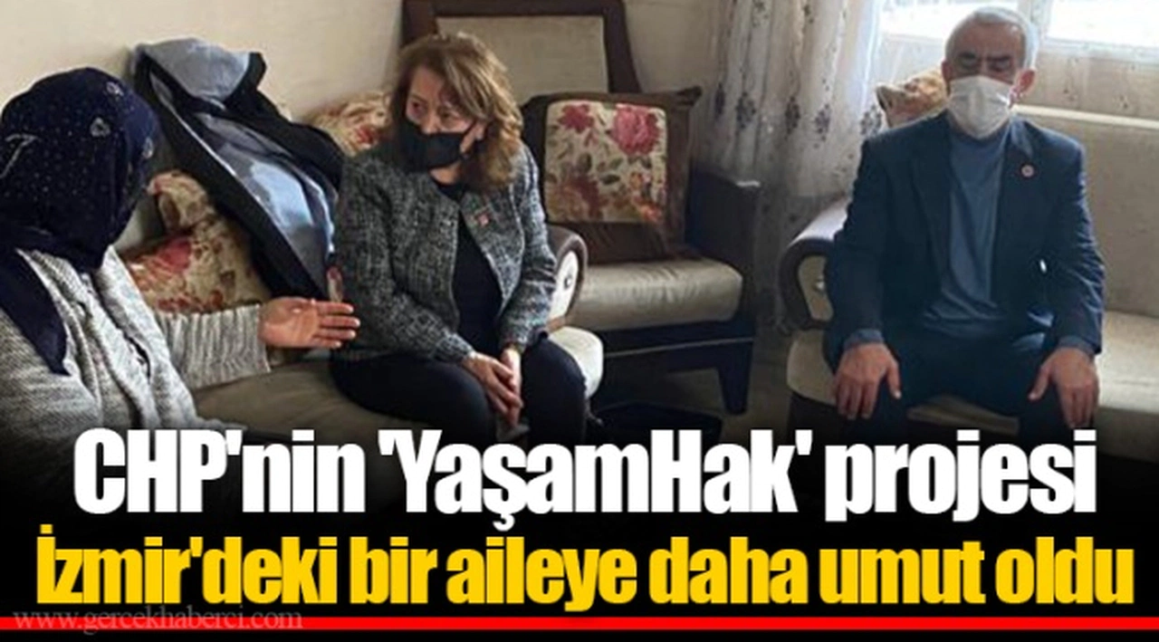 CHP'nin 'YaşamHak' projesi İzmir'deki bir aileye daha umut oldu