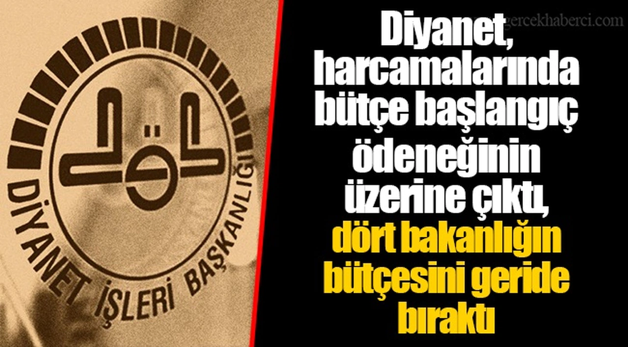 Diyanet, harcamalarında bütçe başlangıç ödeneğinin üzerine çıktı, dört bakanlığın bütçesini geride bıraktı