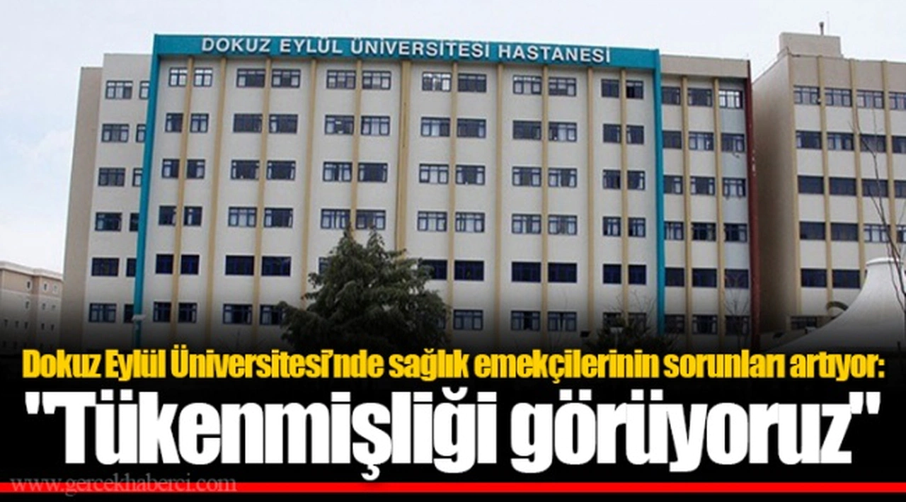 Dokuz Eylül Üniversitesi’nde sağlık emekçilerinin sorunları artıyor: "Tükenmişliği görüyoruz"