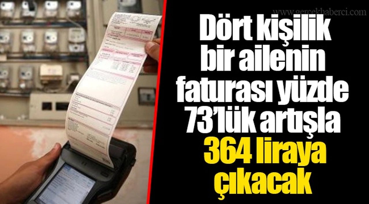 Dört kişilik bir ailenin faturası yüzde 73’lük artışla 364 liraya çıkacak