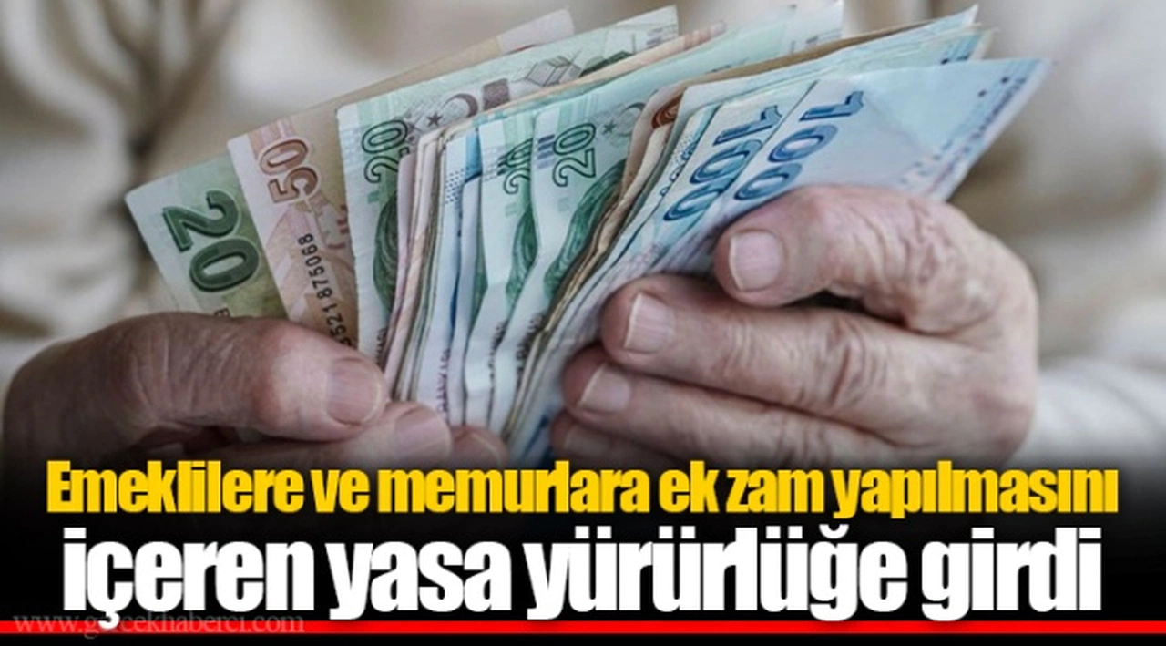 Emeklilere ve memurlara ek zam yapılmasını içeren yasa yürürlüğe girdi