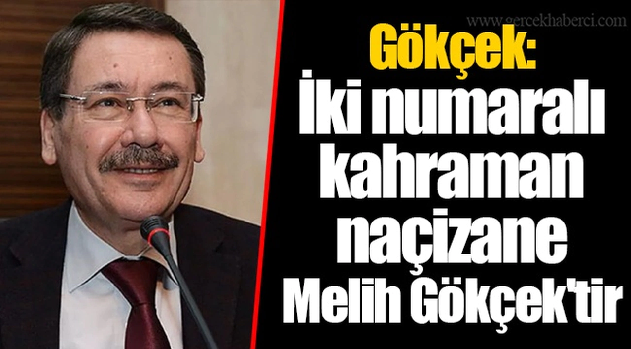 Gökçek: İki numaralı kahraman naçizane Melih Gökçek'tir