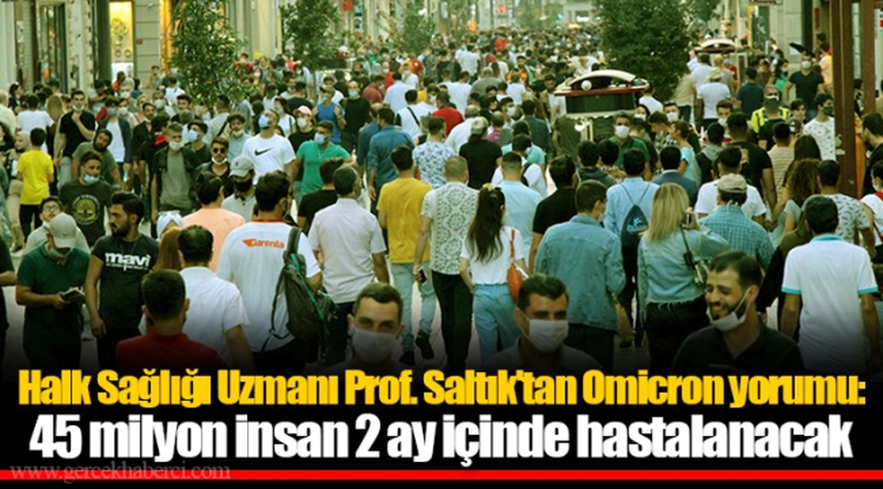 Halk Sağlığı Uzmanı Prof. Saltık'tan Omicron yorumu: 45 milyon insan 2 ay içinde hastalanacak