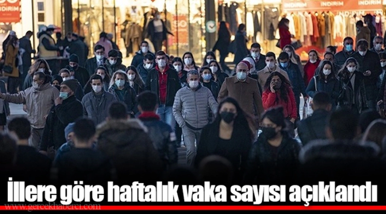İllere göre haftalık vaka sayısı açıklandı