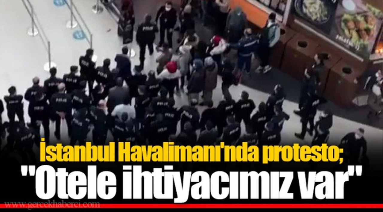 İstanbul Havalimanı'nda protesto; "Otele ihtiyacımız var"