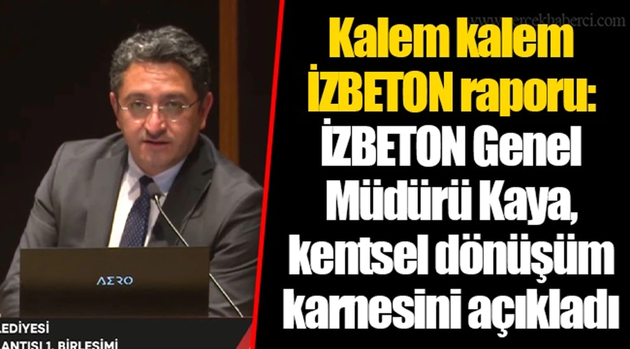 Kalem kalem İZBETON raporu: İZBETON Genel Müdürü Kaya, kentsel dönüşüm karnesini açıkladı