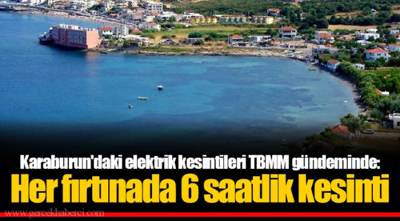 Karaburun'daki elektrik kesintileri TBMM gündeminde: Her fırtınada 6 saatlik kesinti