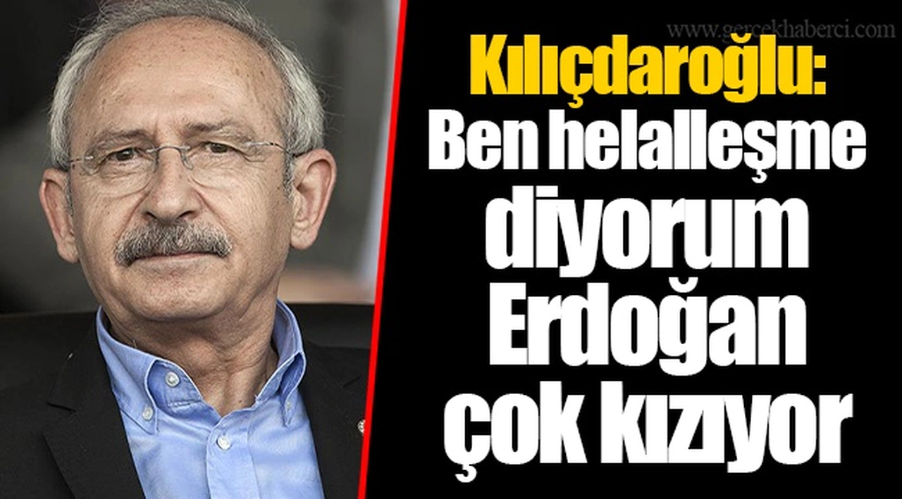 Kılıçdaroğlu: Ben helalleşme diyorum, Erdoğan çok kızıyor