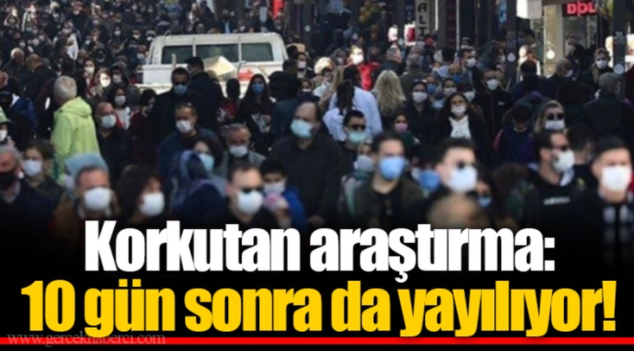 Korkutan araştırma: 10 gün sonra da yayılıyor!