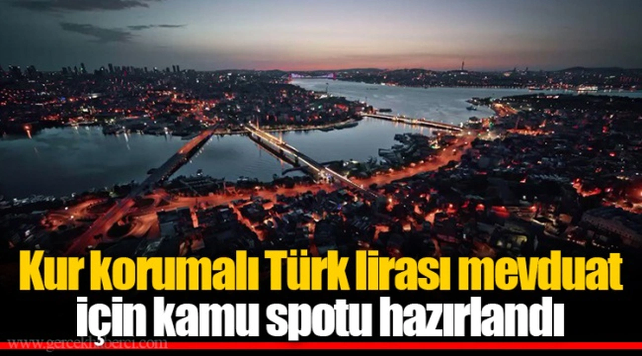 Kur korumalı Türk lirası mevduat için kamu spotu hazırlandı