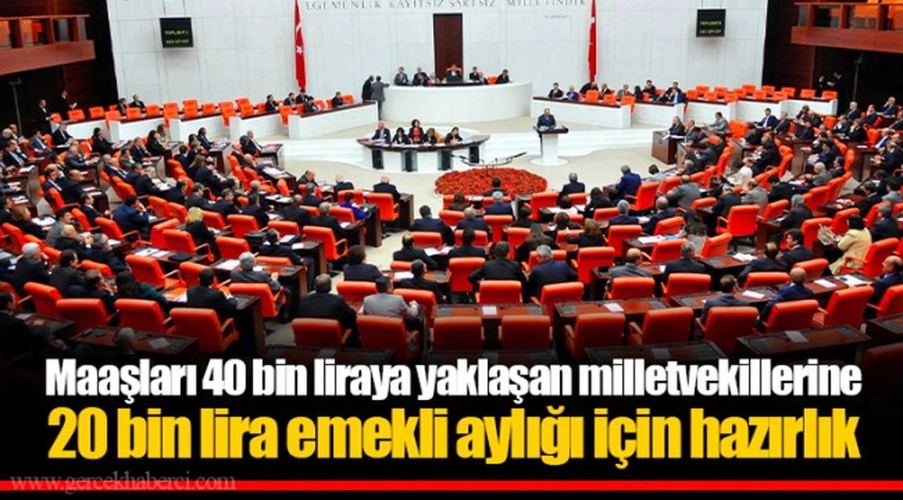 Maaşları 40 bin liraya yaklaşan milletvekillerine 20 bin lira emekli aylığı için hazırlık