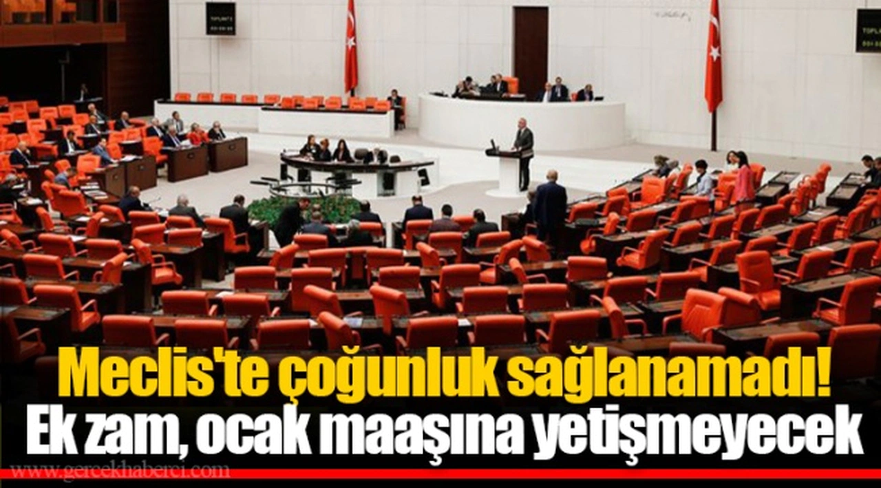 Meclis'te çoğunluk sağlanamadı! Ek zam, ocak maaşına yetişmeyecek