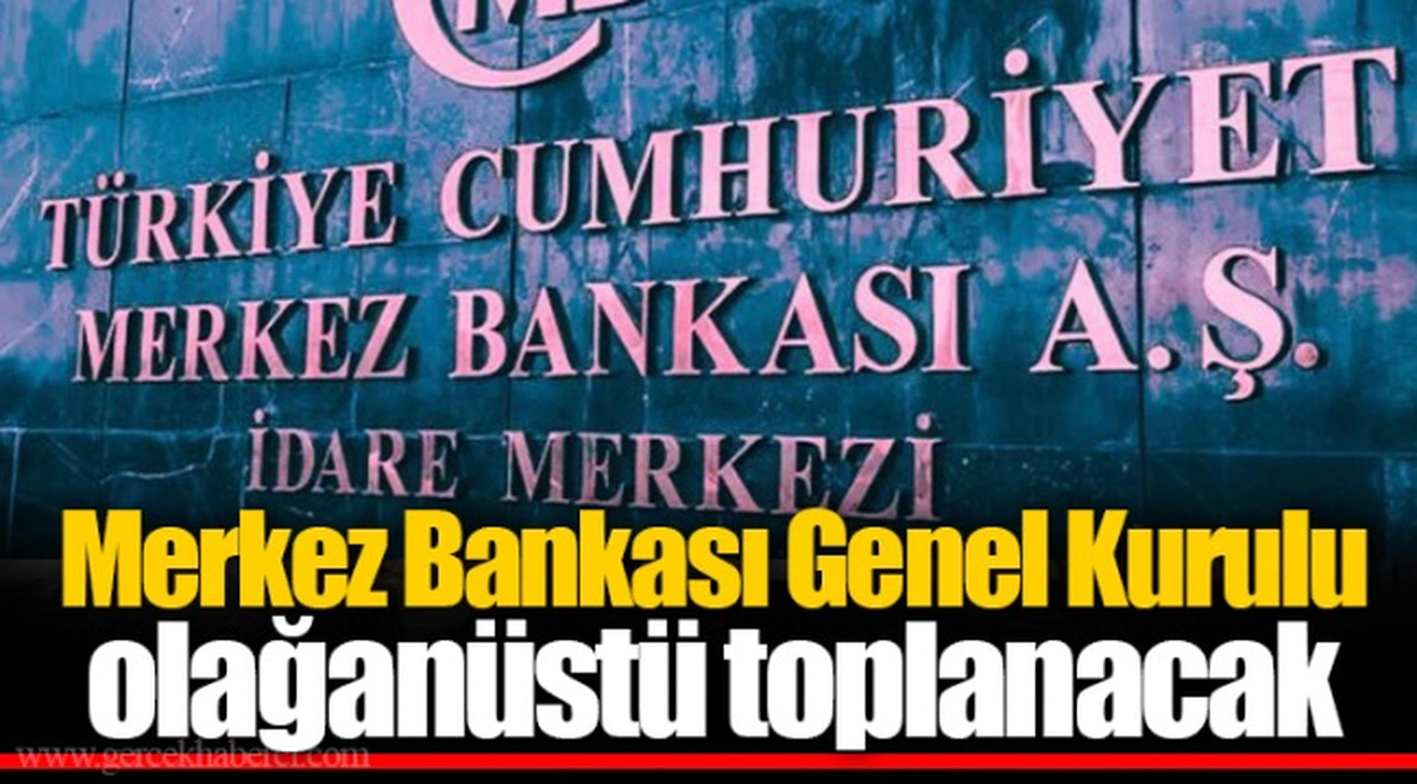 Merkez Bankası Genel Kurulu olağanüstü toplanacak