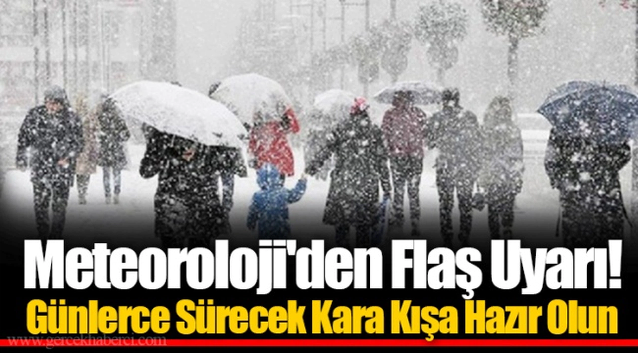 Meteoroloji'den Flaş Uyarı! Günlerce Sürecek Kara Kışa Hazır Olun