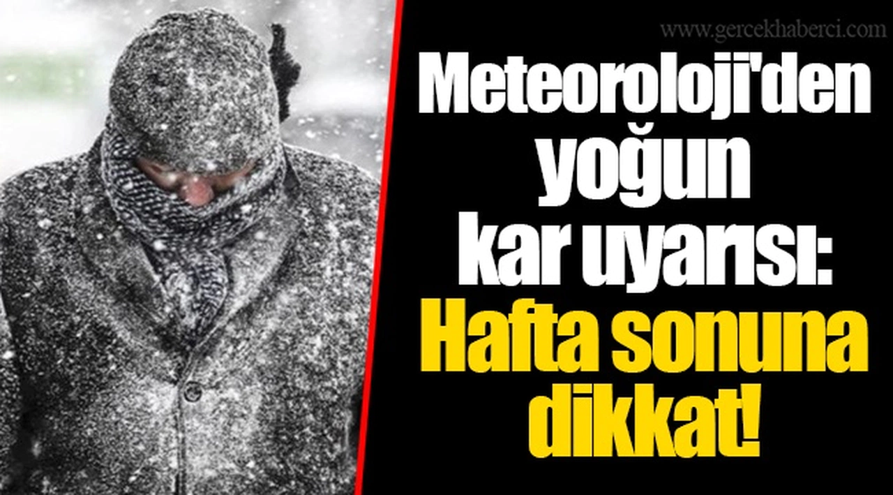 Meteoroloji'den yoğun kar uyarısı: Hafta sonuna dikkat!