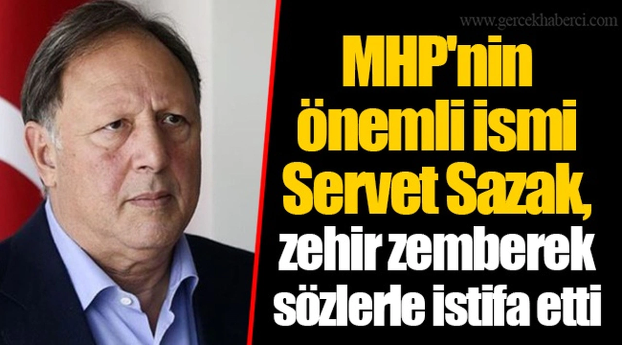 MHP'nin önemli ismi Servet Sazak, zehir zemberek sözlerle istifa etti