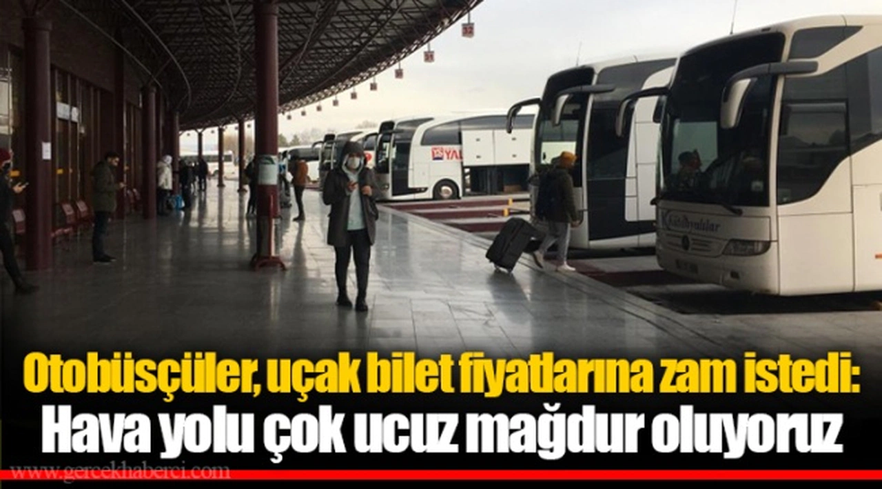 Otobüsçüler, uçak bilet fiyatlarına zam istedi: Hava yolu çok ucuz mağdur oluyoruz