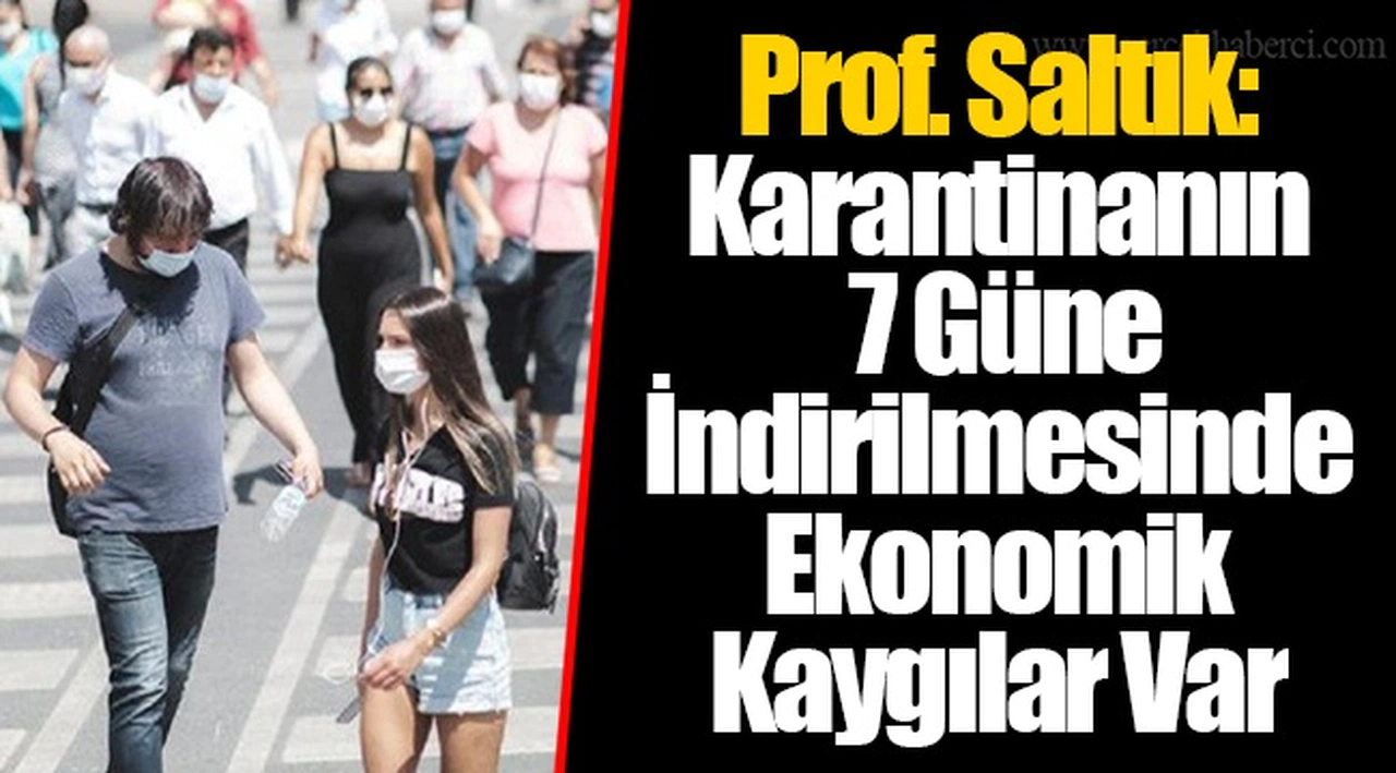 Prof. Saltık: Karantinanın 7 Güne İndirilmesinde Ekonomik Kaygılar Var
