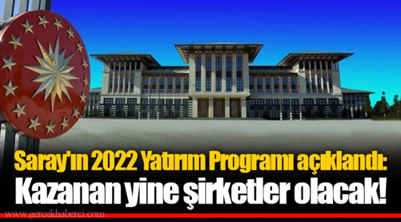 Saray'ın 2022 Yatırım Programı açıklandı: Kazanan yine şirketler olacak!