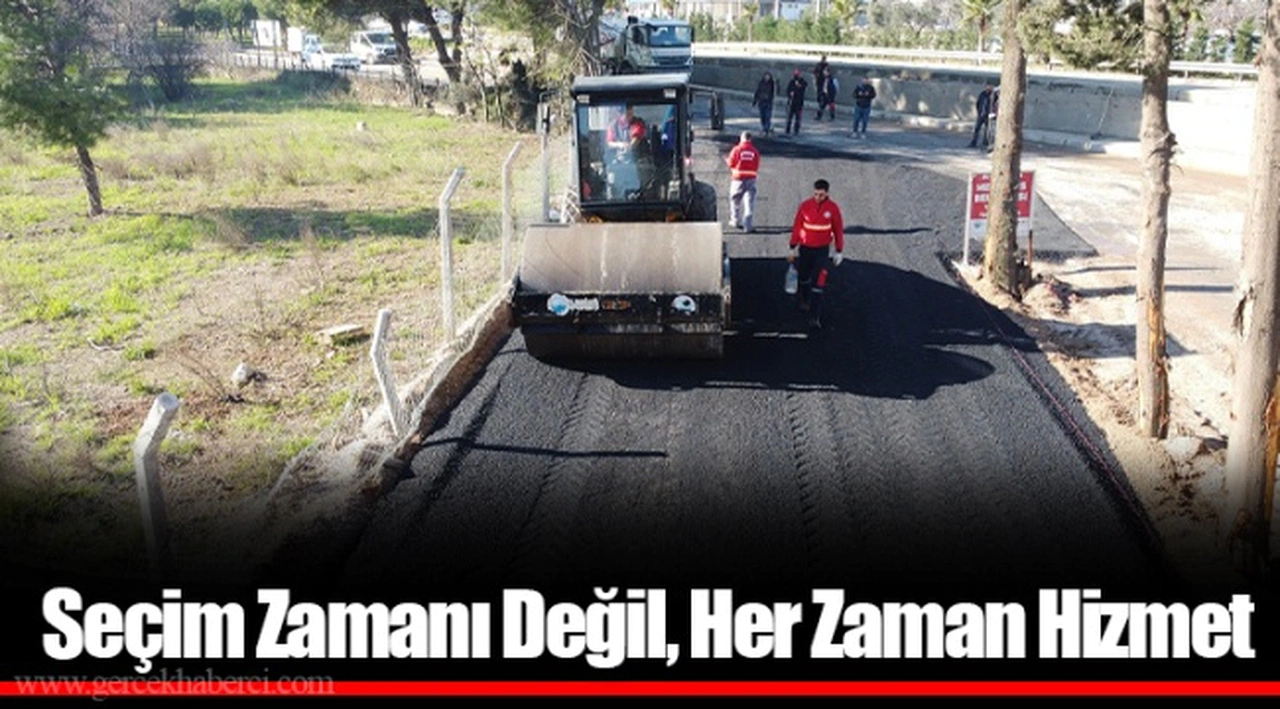 Seçim Zamanı Değil, Her Zaman Hizmet