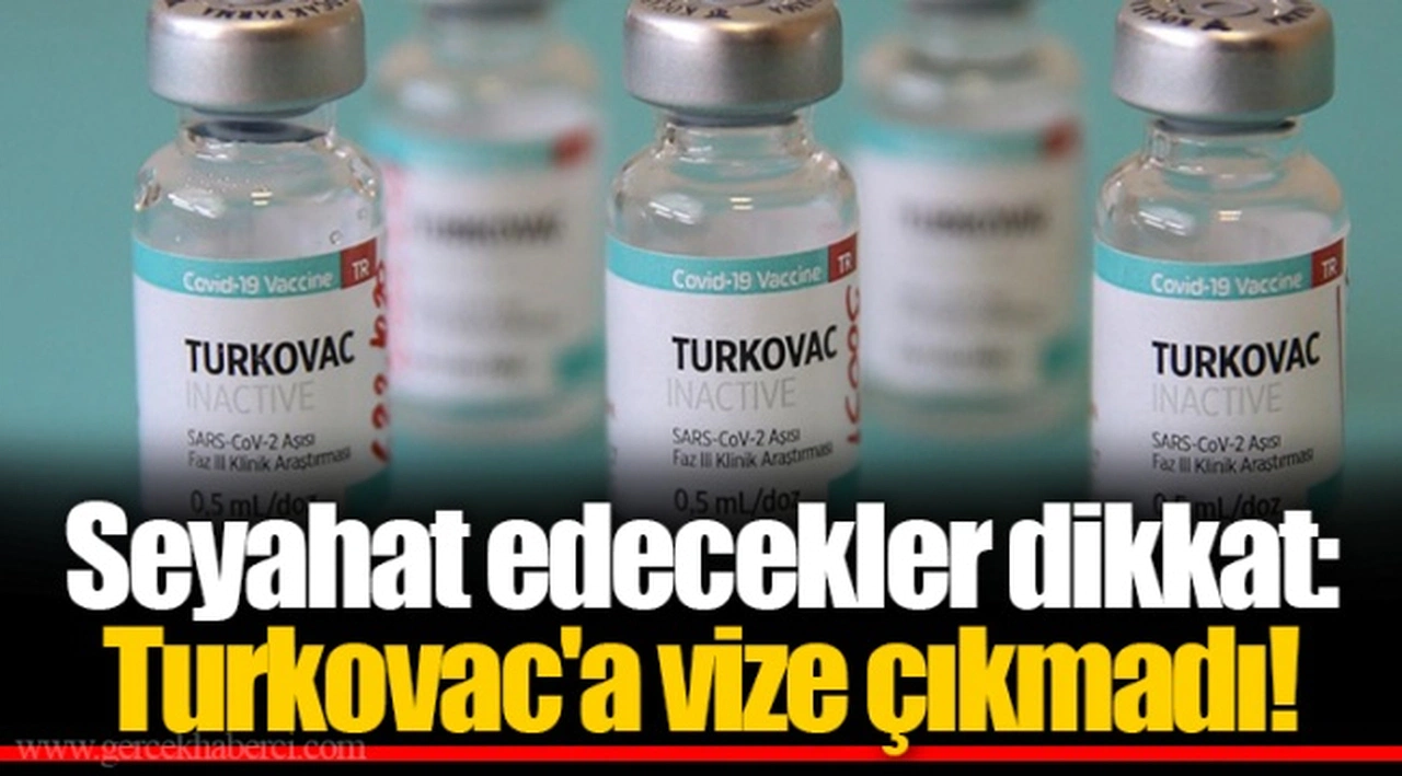 Seyahat edecekler dikkat: Turkovac'a vize çıkmadı!