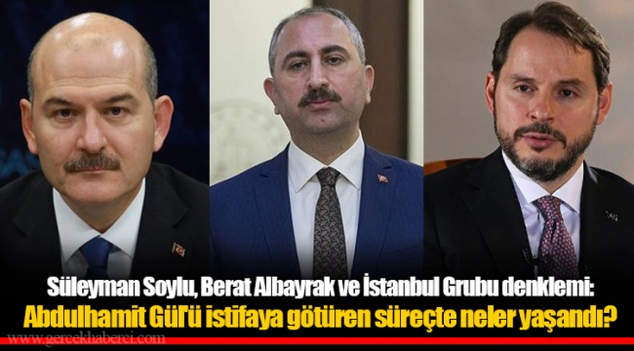 Süleyman Soylu, Berat Albayrak ve İstanbul Grubu denklemi: Abdulhamit Gül'ü istifaya götüren süreçte neler yaşandı?
