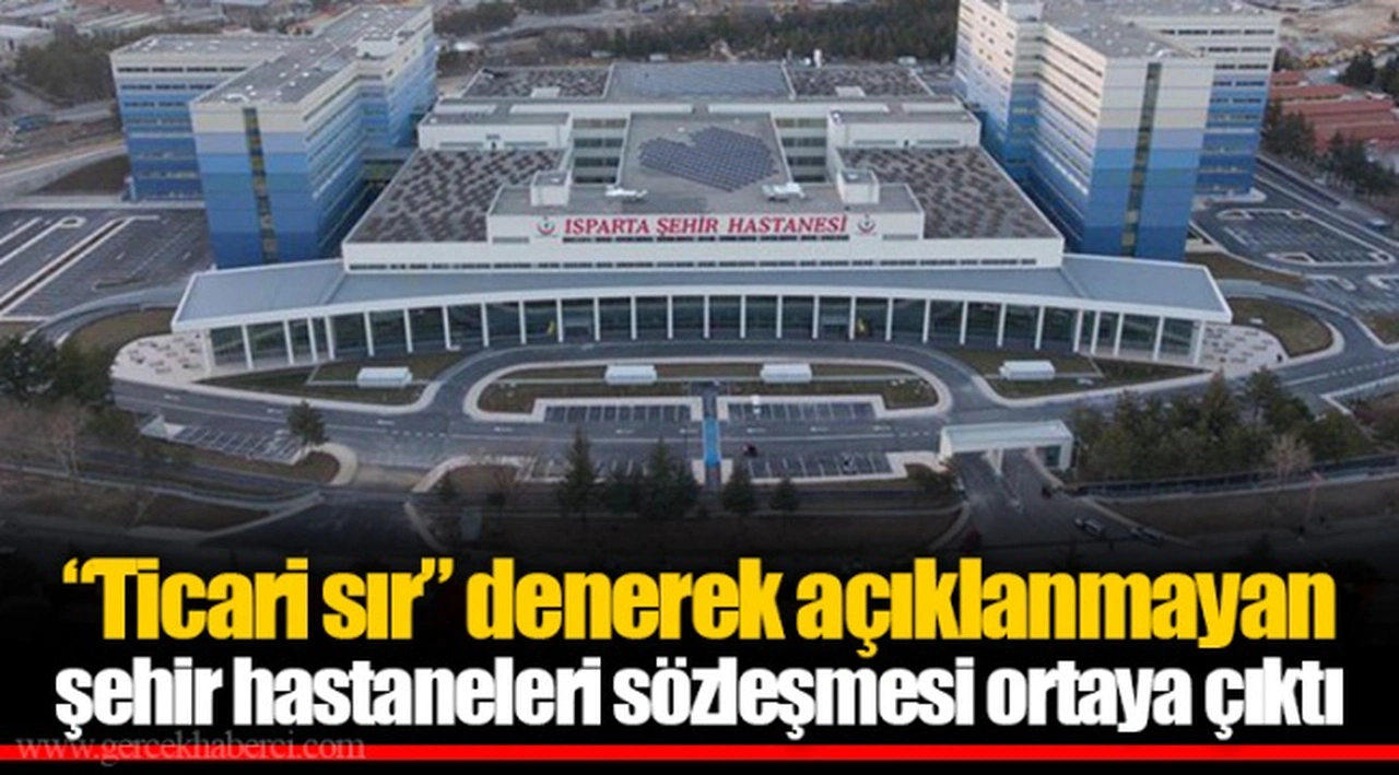“Ticari sır” denerek açıklanmayan şehir hastaneleri sözleşmesi ortaya çıktı