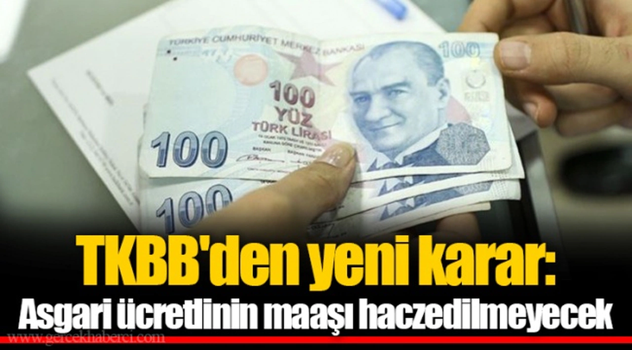 TKBB'den yeni karar: Asgari ücretlinin maaşı haczedilmeyecek