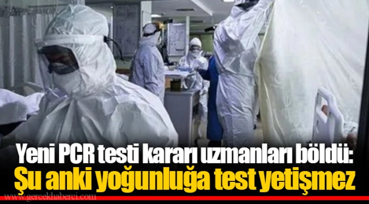 Yeni PCR testi kararı uzmanları böldü: Şu anki yoğunluğa test yetişmez