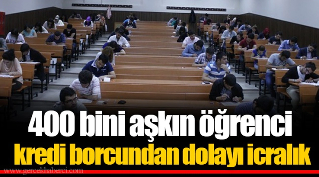 400 bini aşkın öğrenci kredi borcundan dolayı icralık