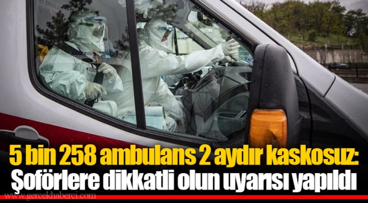 5 bin 258 ambulans 2 aydır kaskosuz: Şoförlere dikkatli olun uyarısı yapıldı