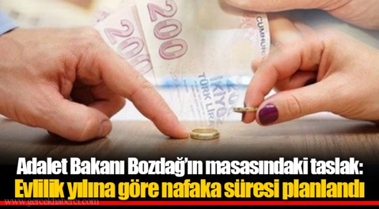 Adalet Bakanı Bozdağ'ın masasındaki taslak: Evlilik yılına göre nafaka süresi planlandı
