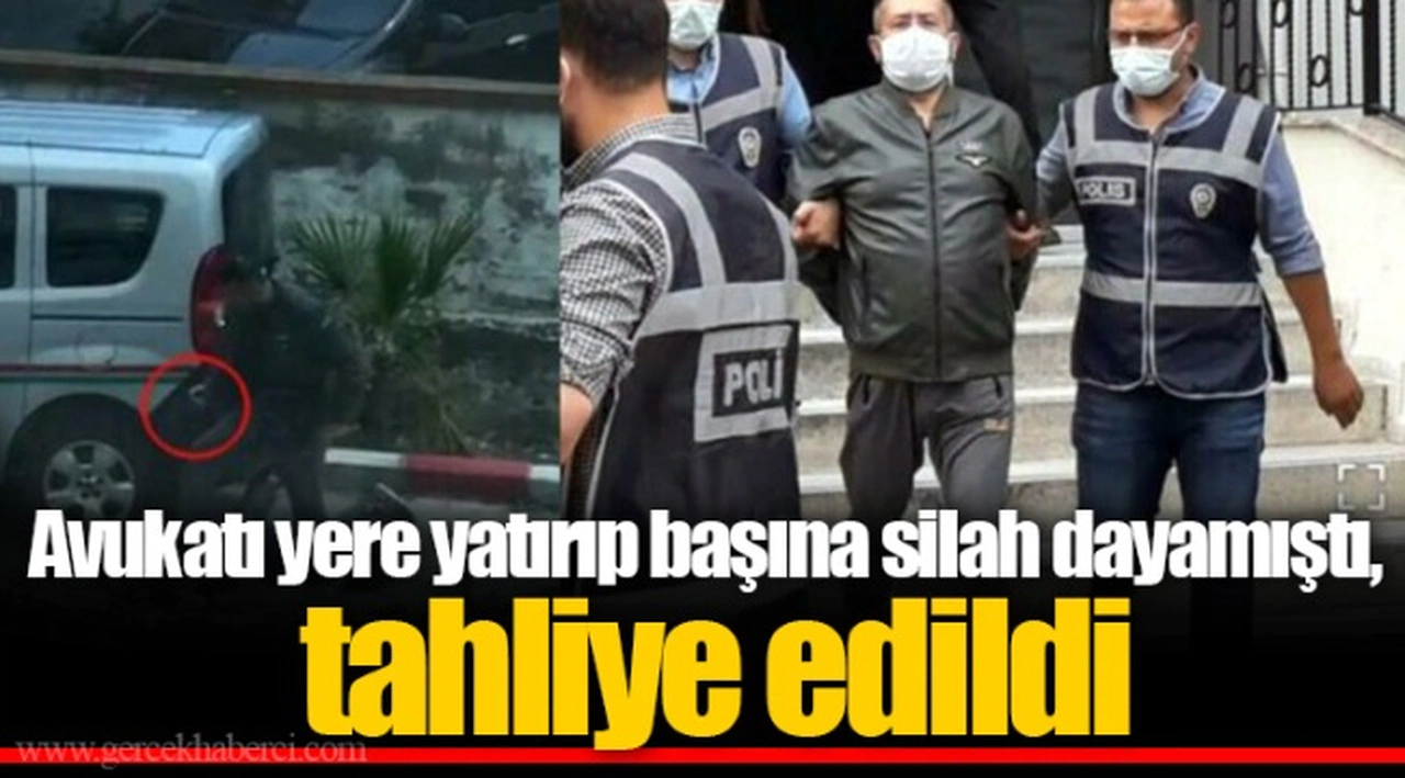 Avukatı yere yatırıp başına silah dayamıştı, tahliye edildi