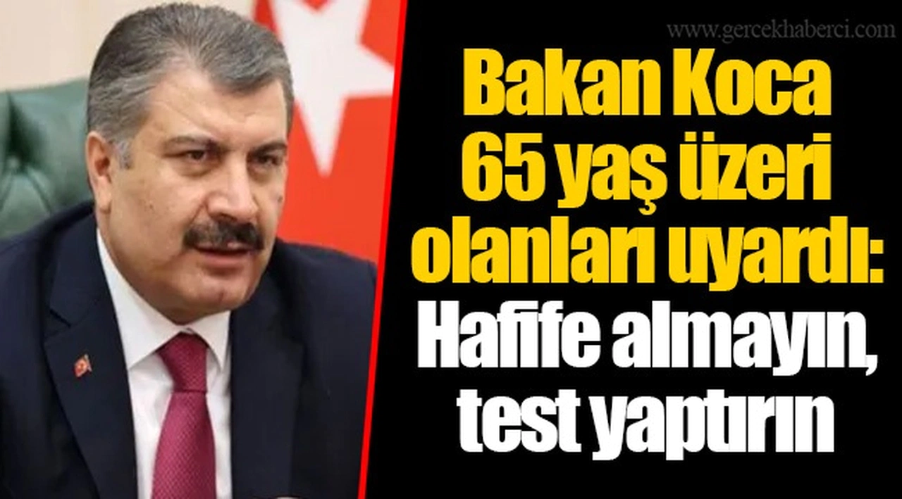 Bakan Koca 65 yaş üzeri olanları uyardı: Hafife almayın, test yaptırın