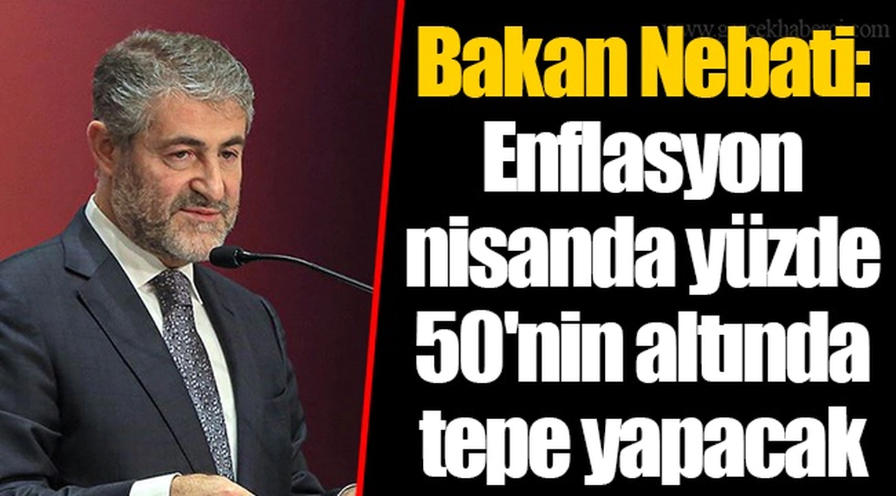 Bakan Nebati: Enflasyon nisanda yüzde 50'nin altında tepe yapacak