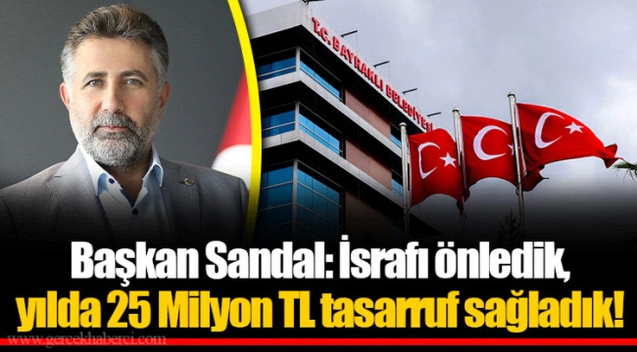 Başkan Sandal: İsrafı önledik, yılda 25 Milyon TL tasarruf sağladık!