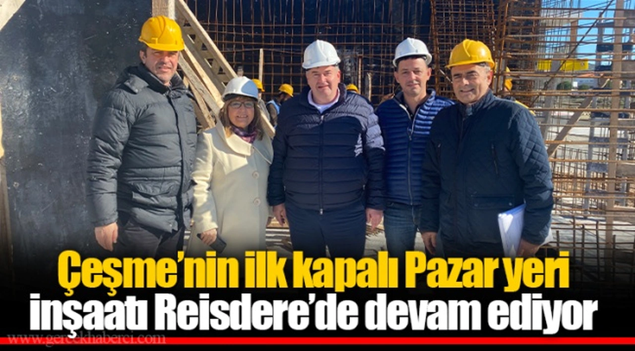 Çeşme’nin ilk kapalı Pazar yeri  inşaatı Reisdere’de devam ediyor