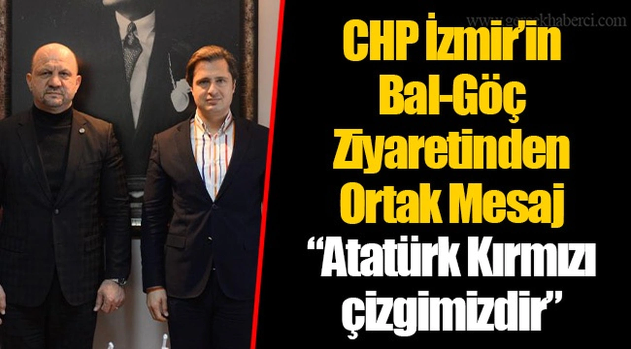 CHP İzmir’in Bal-Göç Ziyaretinden Ortak Mesaj “Atatürk Kırmızı çizgimizdir”
