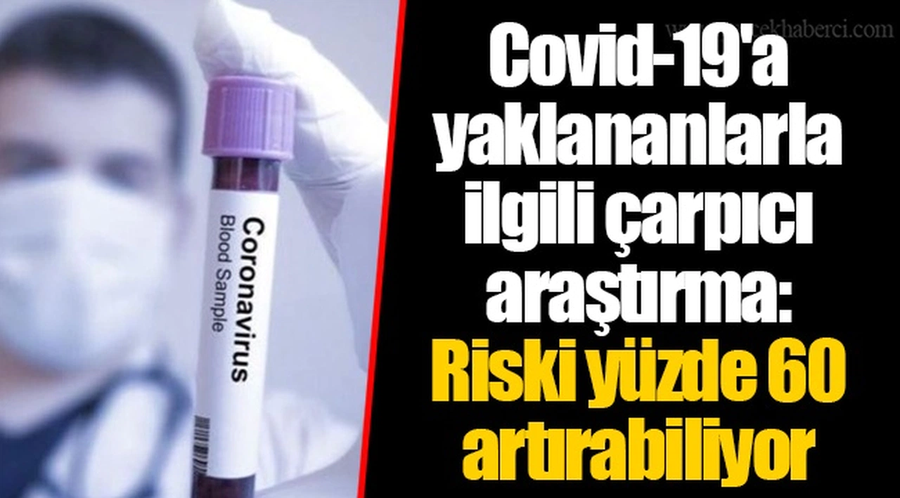 Covid-19'a yaklananlarla ilgili çarpıcı araştırma: Riski yüzde 60 artırabiliyor
